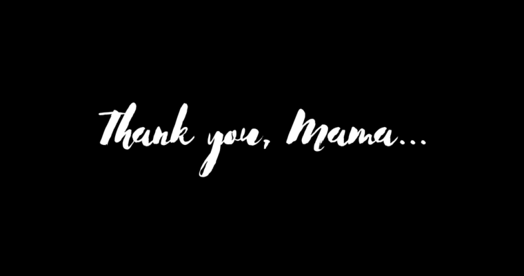 Thank you, Mama…